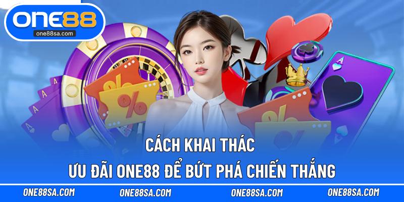 Ưu Đãi ONE88 – Cơ Hội Vàng Dành Cho Anh Em Bet Thủ