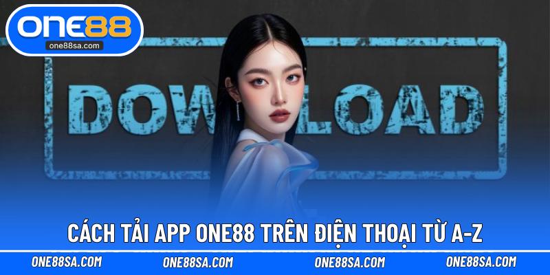 Tải App ONE88 Dành Cho Hệ Điều Hành iOS Và Android