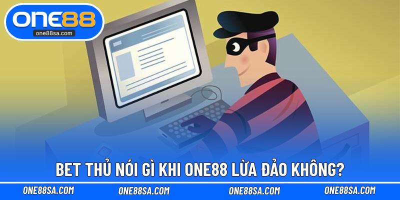 ONE88 Lừa Đảo Không