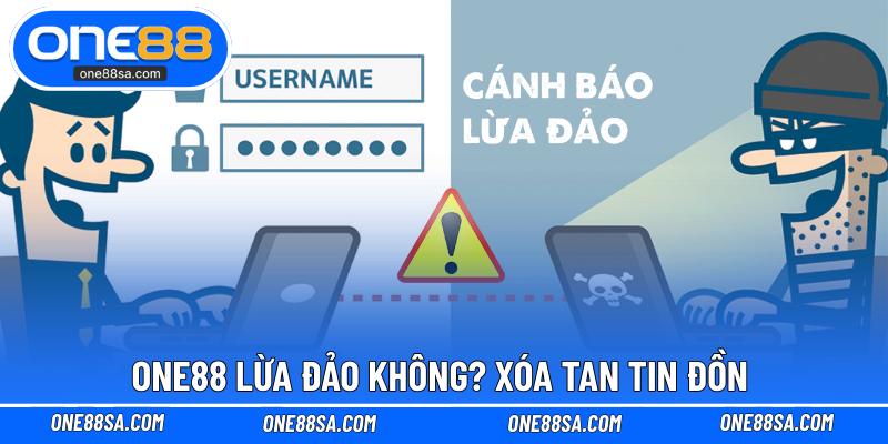 ONE88 Lừa Đảo Không