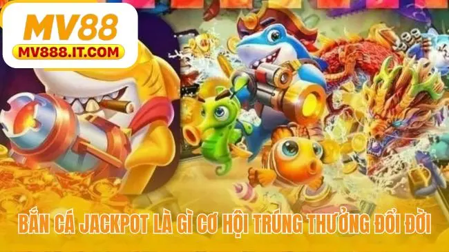 Bắn Cá Jackpot 2026 - Game Nổ Hũ Độc Quyền Chính Thức MV88