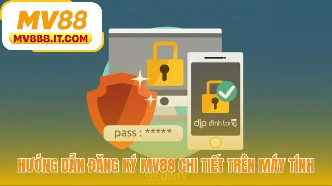 Đăng Ký MV88 Chỉ 3 Bước - Tạo Tài Khoản Nhanh Nhận 88k