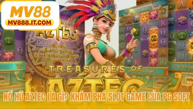 Nổ Hũ Aztec - Hướng Dẫn Chơi Game RTP 96-71 Tại MV88