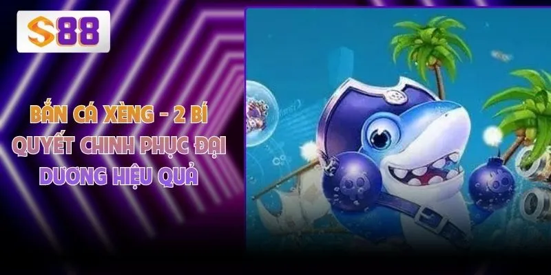 Bắn Cá Xèng - 2 Bí Quyết Chinh Phục Đại Dương Hiệu Quả