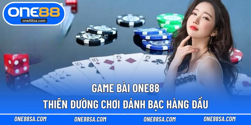 Game Bài ONE88 – Thiên Đường Chơi Đánh Bạc Hàng Đầu