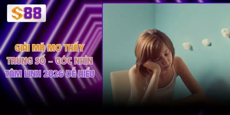 Giải Mã Mơ Thấy Trúng Số – Góc Nhìn Tâm Linh 2026 Dễ Hiểu