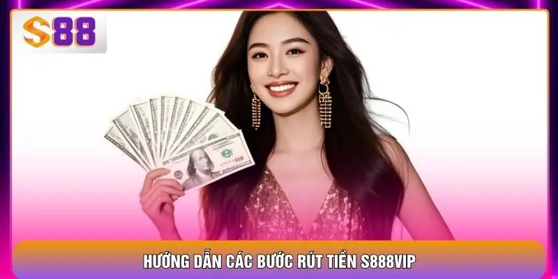 Rút Tiền S88VIP – 3s Quyết Toán Hàng Tỷ Đồng Thần Tốc
