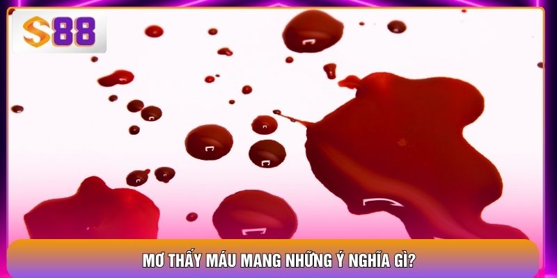 Mơ Thấy Máu - Giải Mã Điềm Báo Cùng Những Con Số Chuẩn 2026