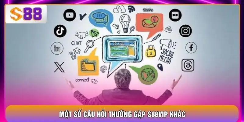 Câu Hỏi Thường Gặp S88VIP – Giải Đáp Vướng Mắc Cho Newbie