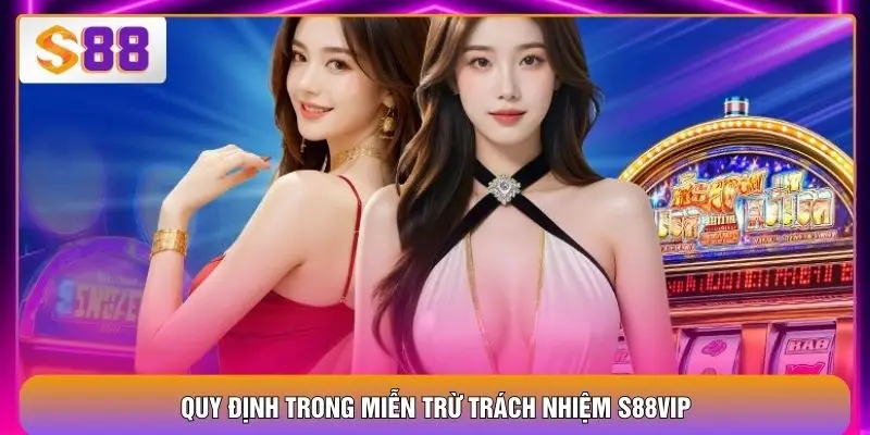 Miễn Trừ Trách Nhiệm S88VIP – Xác Lập Giới Hạn An Toàn