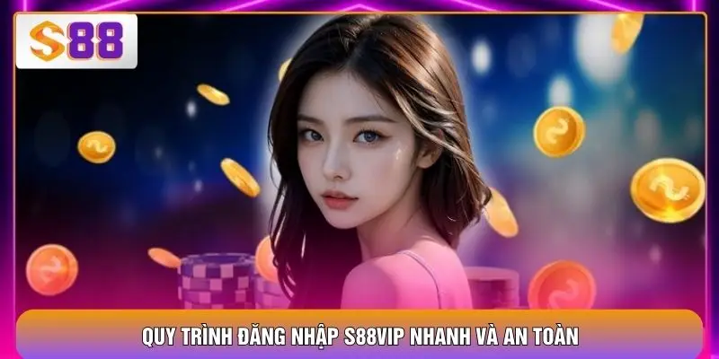 Đăng Nhập S88VIP An Toàn, Ổn Định Và Thao Tác Nhanh