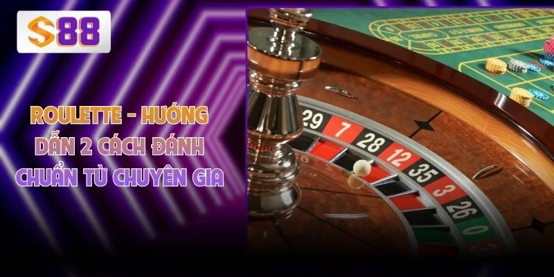 Roulette - Hướng dẫn 2 cách đánh chuẩn từ chuyên gia